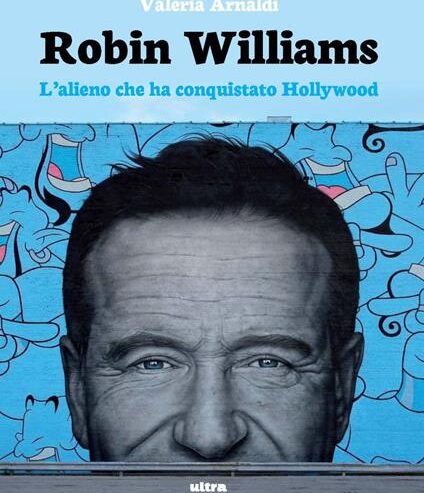 Robin Williams. L&rsquo;alieno che ha conquistato Hollywood